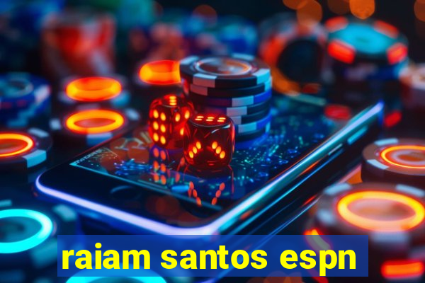 raiam santos espn