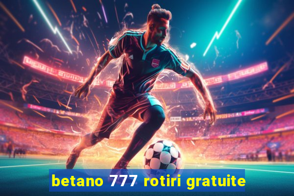 betano 777 rotiri gratuite