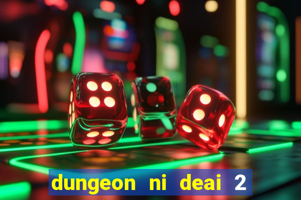 dungeon ni deai 2 temporada dublado data de lan amento