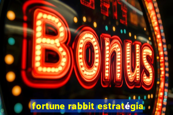 fortune rabbit estratégia