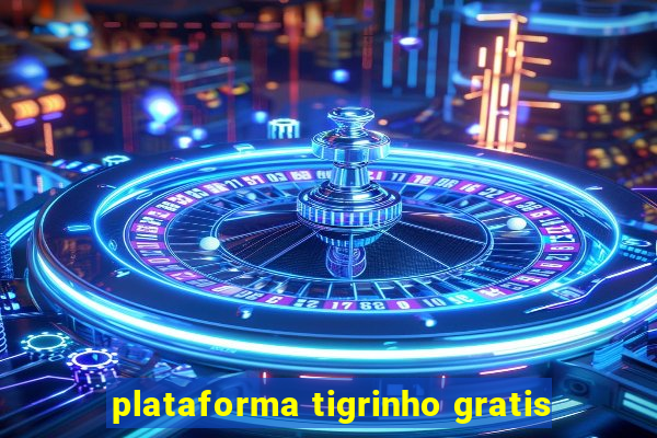 plataforma tigrinho gratis