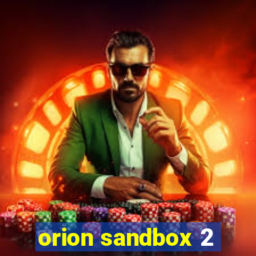 orion sandbox 2