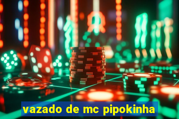 vazado de mc pipokinha