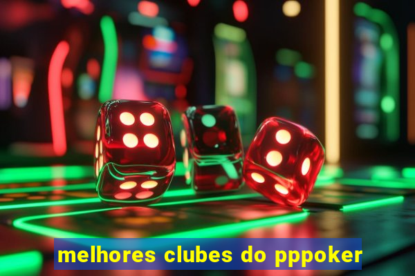 melhores clubes do pppoker