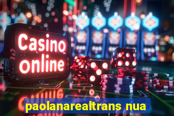 paolanarealtrans nua