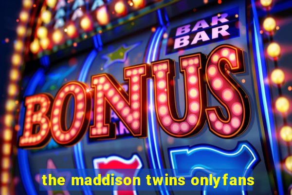 the maddison twins onlyfans