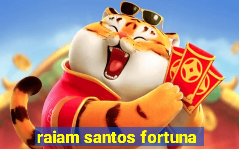 raiam santos fortuna