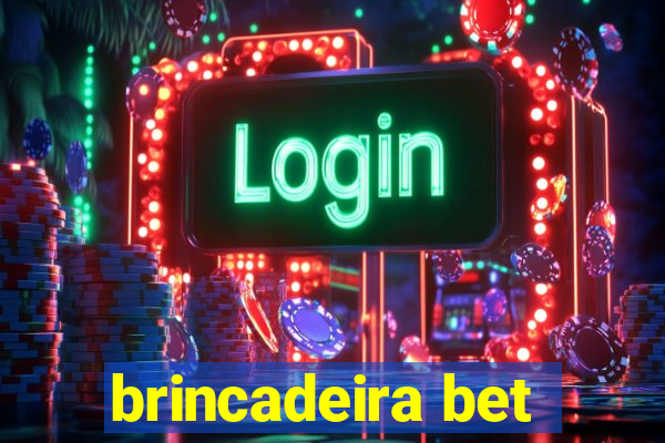 brincadeira bet