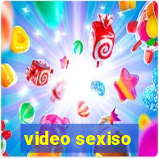 video sexiso