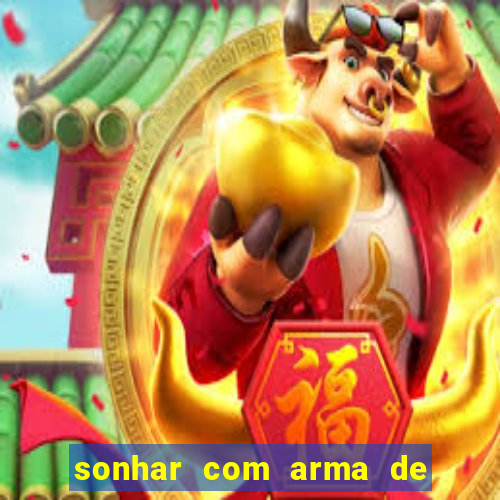 sonhar com arma de fogo no jogo do bicho