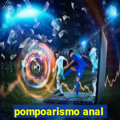 pompoarismo anal