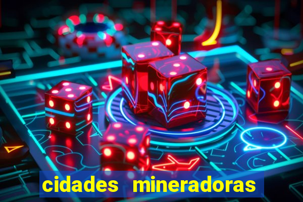 cidades mineradoras de minas gerais