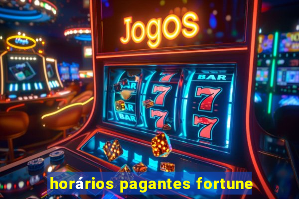 horários pagantes fortune