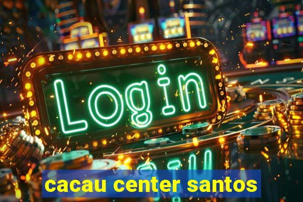 cacau center santos