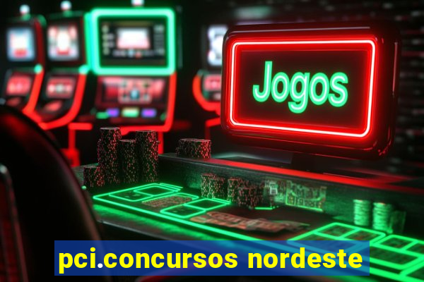 pci.concursos nordeste