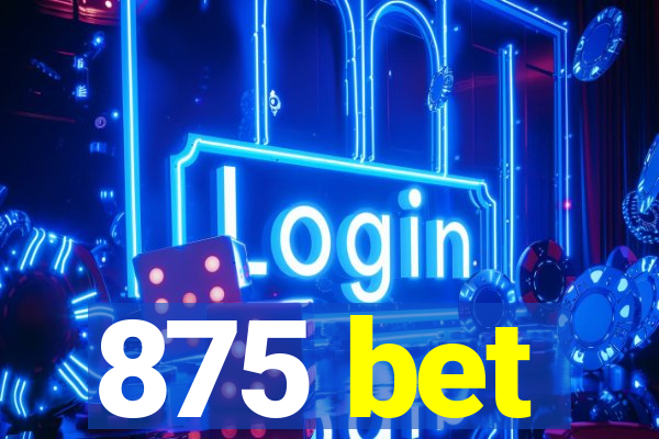 875 bet