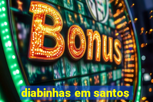 diabinhas em santos