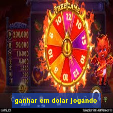 ganhar em dolar jogando