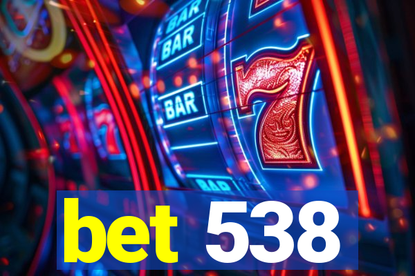 bet 538