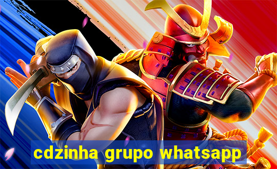 cdzinha grupo whatsapp