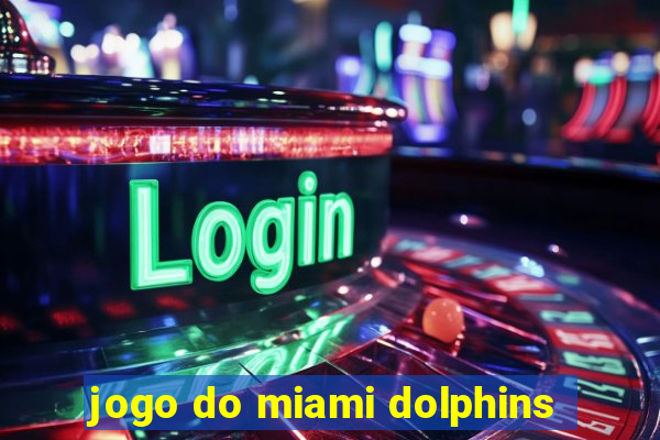 jogo do miami dolphins