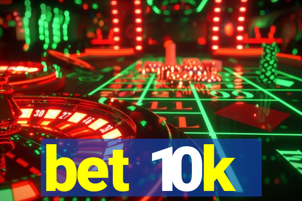 bet 10k