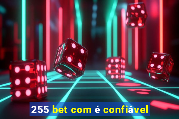 255 bet com é confiável