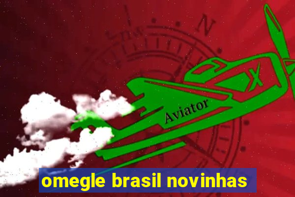 omegle brasil novinhas