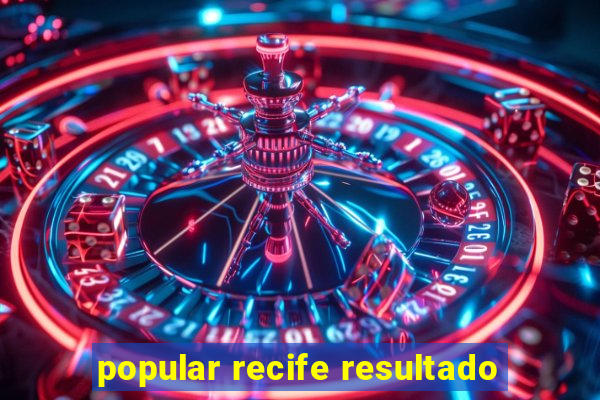 popular recife resultado