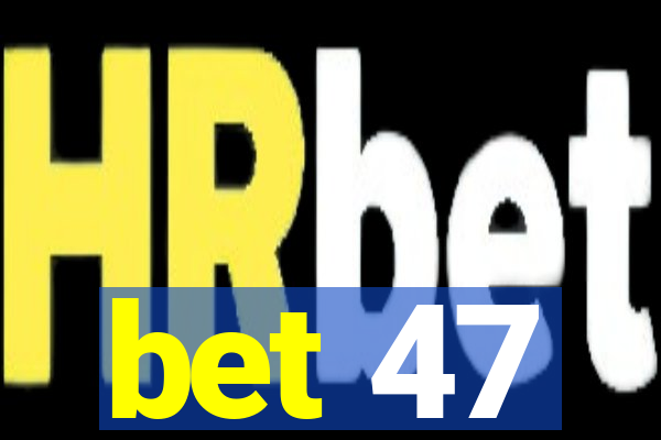 bet 47