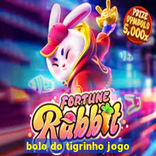 bolo do tigrinho jogo