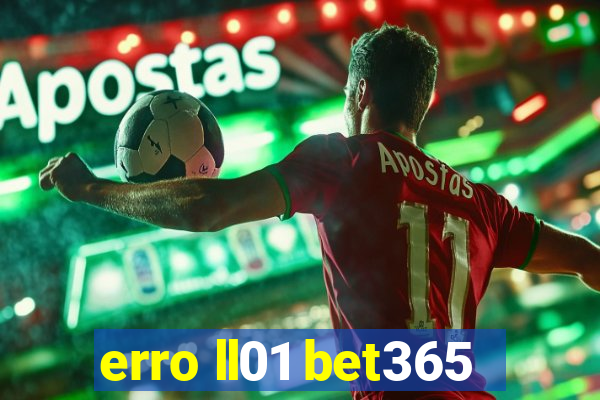 erro ll01 bet365