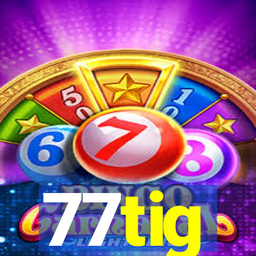 77tig