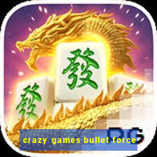 crazy games bullet force