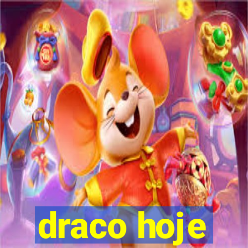 draco hoje