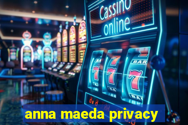 anna maeda privacy