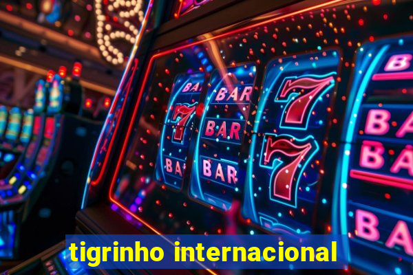 tigrinho internacional