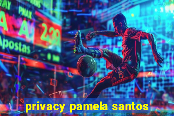 privacy pamela santos