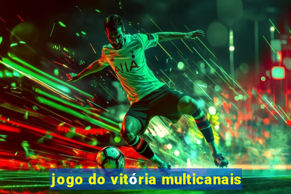 jogo do vitória multicanais