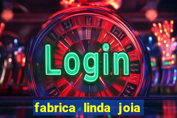 fabrica linda joia vitoria conquista bahia