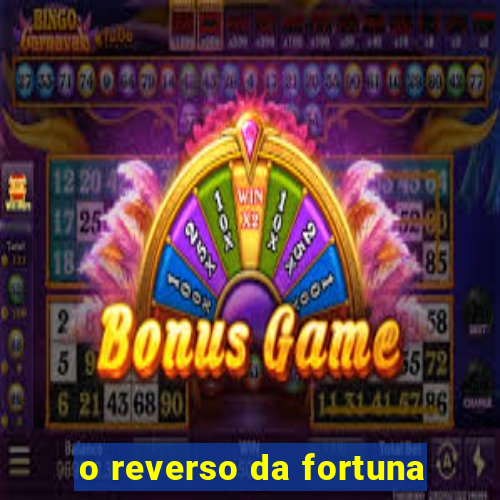 o reverso da fortuna