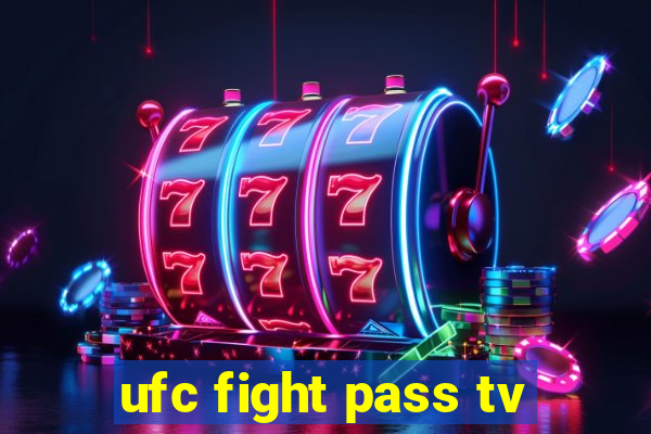 ufc fight pass tv