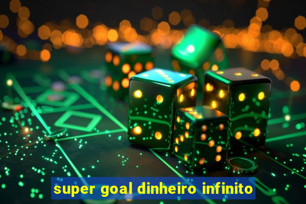 super goal dinheiro infinito