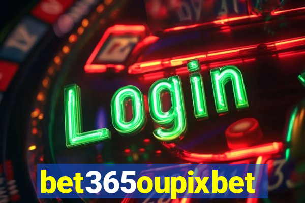 bet365oupixbet