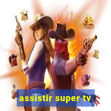 assistir super tv