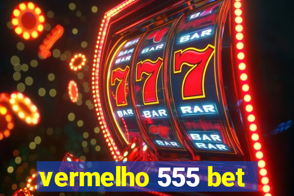 vermelho 555 bet