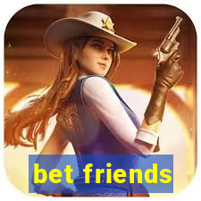 bet friends