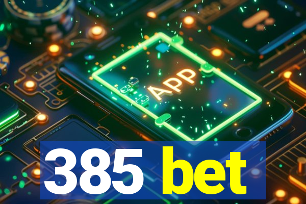 385 bet