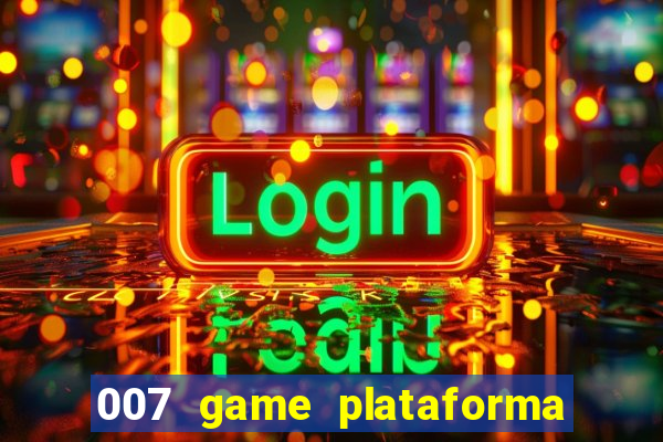 007 game plataforma paga mesmo