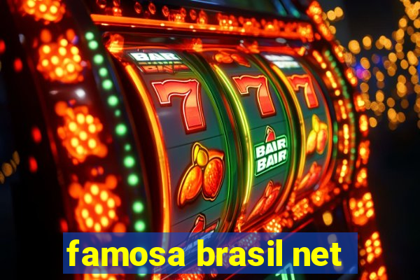 famosa brasil net